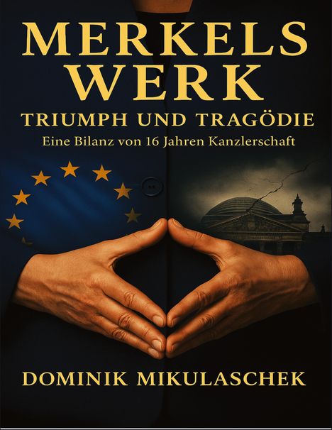 Text: Merkels Werk: Triumph und Tragödie. Eine Bilanz von 16 Jahren Kanzlerschaft. Dominik Mikulaschek. Hände formen eine Raute.
