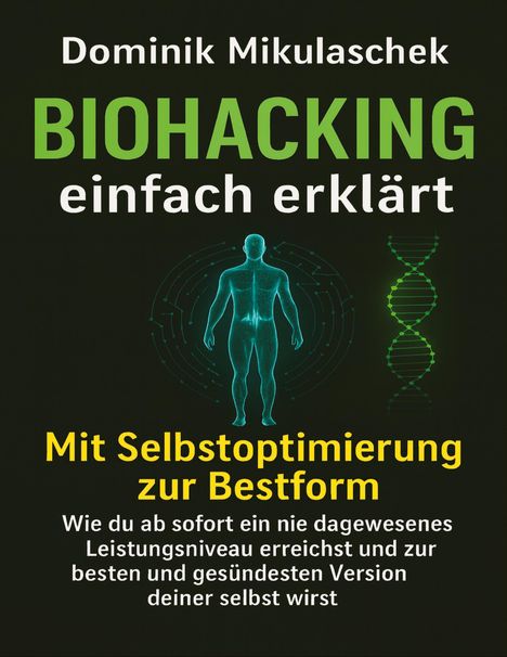 "Dominik Mikulasek: BIOHACKING einfach erklärt. Mit Selbstoptimierung zur Bestform." Menschenfigur und DNA-Abbildung.