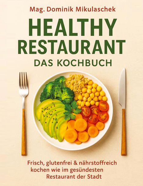 "Mag. Dominik Mikulaschek - HEALTHY RESTAURANT DAS KOCHBUCH. Frisch, glutenfrei & nährstoffreich kochen wie im gesündesten Restaurant der Stadt." Ein Teller mit Avocado, Brokkoli, Karotten, Kichererbsen und Tomaten, mit Besteck daneben.