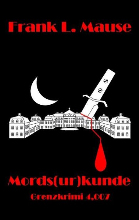 "Frank L. Mause", "Mords(ur)kunde", "Grenzkrimi 4.007"; Illustration: Gebäude, Mond, Messer, roter Tropfen.