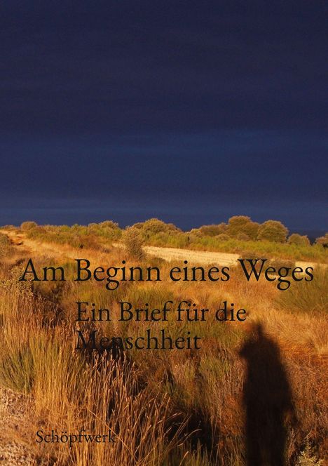 Texte: "Am Beginn eines Weges. Ein Brief für die Menschheit. Schöpfwerk." Schatten eines Menschen auf einer sonnenbeschienenen Wiese.