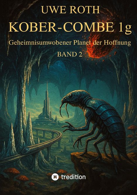 "Uwe Roth: Kober-Combe 1g, Geheimnisumwobener Planet der Hoffnung, Band 2." Illustration: Ein Insekt in Höhlenlandschaft.