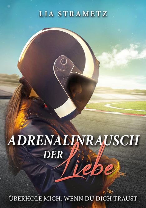 Buchcover-Illustration: Eine Frau mit schwarzem Helm auf einer Rennstrecke, Text: „Adrenalinrausch der Liebe“.
