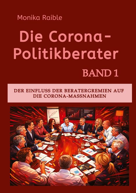Titel: "Die Corona-Politikberater", Band 1. Untertitel: "Der Einfluss der Beratergremien auf die Corona-Massnahmen". Illustration: Menschen diskutieren an einem Tisch. Grafiken im Hintergrund.