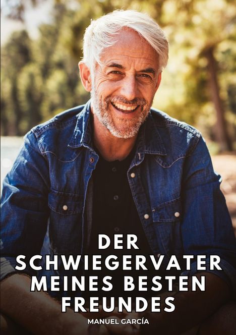 Text: "Der Schwiegervater meines besten Freundes" von Manuel García. Ein älterer Mann im Freien, lächelt in die Kamera.