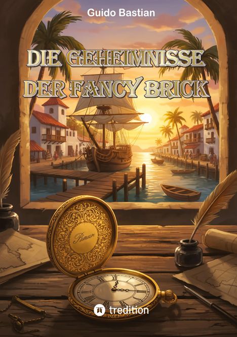 "Die Geheimnisse der Fancy Brick" von Guido Bastian. Sonnenuntergang in einem Hafen mit Segelschiff, Uhr, und Schreibfedern.