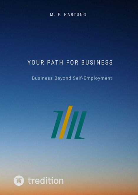 Text: M. F. Hartung, Your Path for Business, Business Beyond Self-Employment. Illustration: Buntes abstraktes Logo auf blauem Himmel.