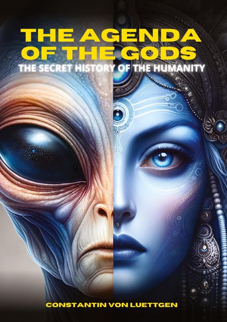 Text: "The Agenda of the Gods", "The Secret History of the Humanity", "Constantin von Luettgen". Alien und menschliche Gesichtshälfte.