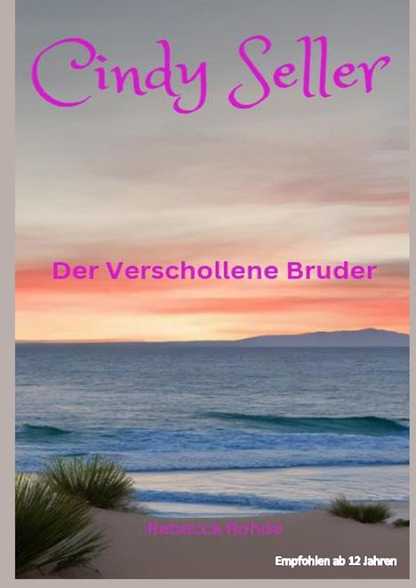 "Cindy Seller: Der Verschollene Bruder" steht vor einem Sonnenuntergang am Meer. Darunter "Rebecca Rohde". Empfohlen ab 12 Jahren.