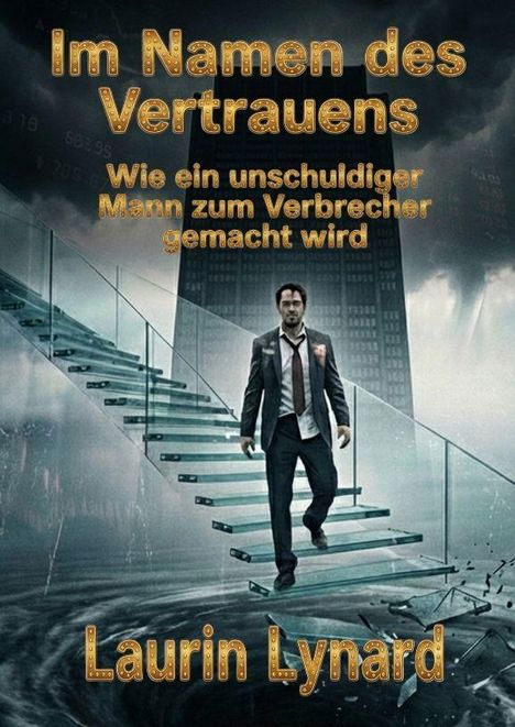 „Im Namen des Vertrauens: Wie ein unschuldiger Mann zum Verbrecher gemacht wird“. Mann auf Glasstiege, wirbelnder Hintergrund.