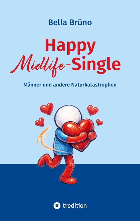"Happy Midlife-Single" von Bella Brüno. Illustration: Figur umarmt ein großes Herz, Herzen schweben um sie herum.