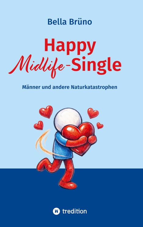 „Bella Brüno. Happy Midlife-Single. Männer und andere Naturkatastrophen.“ Illustration: Figur umarmt großes Herz, umgeben von Herzen.