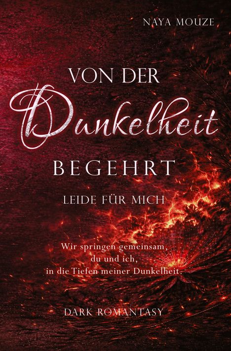 Text: "VON DER Dunkelheit BEGEHRT, LEIDE FÜR MICH. Wir springen gemeinsam, du und ich, in die Tiefen meiner Dunkelheit. DARK ROMANTASY." Roter, texturierter Hintergrund mit glühenden Effekten.