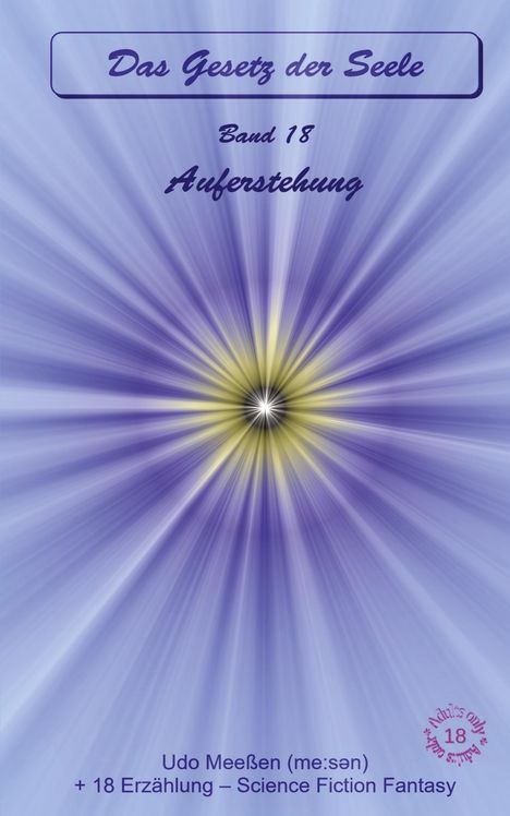 „Das Gesetz der Seele, Band 18, Auferstehung, Udo Meeßen, +18 Erzählung – Science Fiction Fantasy.“ Illustration mit strahlendem Lichtmuster.