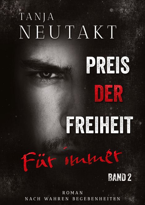 Text: "Tanja Neutakt", "Preis der Freiheit", "Für immer", "Band 2", "Roman nach wahren Begebenheiten." Ein intensives Gesicht im Hintergrund.