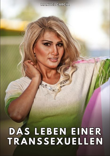 Text: "MANUEL GARCÍA" oben, "DAS LEBEN EINER TRANSSEXUELLEN" unten. Eine Person mit blondem Haar lächelt in die Kamera.