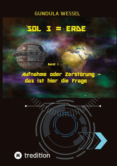 Text: "SOL 3 = ERDE", "Band 1", "Aufnahme oder Zerstörung - das ist hier die Frage", "GUNDULA WESSEL". 
Illustration: Raumschiff nahe Erde.