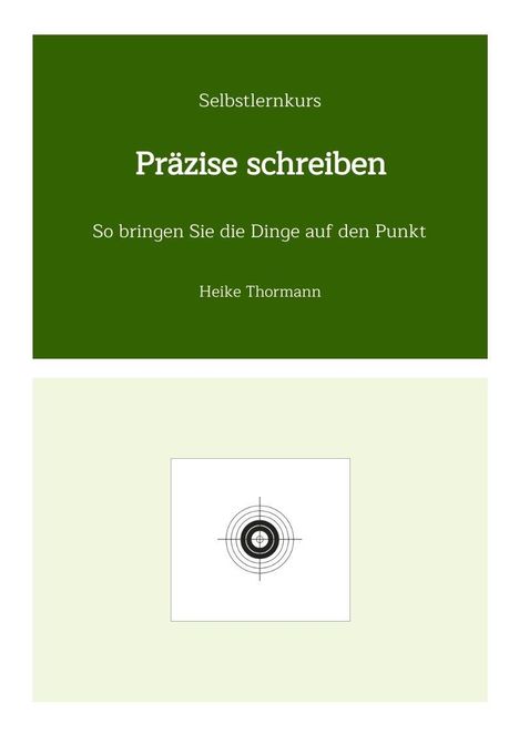"Selbstlernkurs Präzise schreiben. So bringen Sie die Dinge auf den Punkt. Heike Thormann." Oben Text, unten Zielscheiben-Illustration.