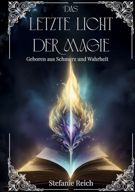 "DAS LETZTE LICHT DER MAGIE. Geboren aus Schmerz und Wahrheit. Stefanie Reich." Geöffnetes Buch mit Lichtstrahl.