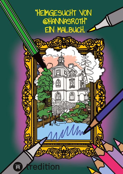 „HEIMGESUCHT VON @HANNASROTH“ EIN MALBUCH. Illustration: Ein verziertes Gemälde eines Herrenhauses mit Buntstiften.