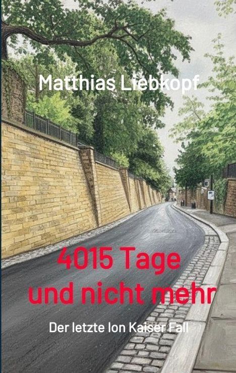 Matthias Liebkopf, 4015 Tage und nicht mehr, Der letzte Ion Kaiser Fall. Illustration einer Straße mit Bäumen und Mauern.