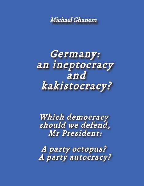 "Germany: an ineptocracy and kakistocracy? Which democracy should we defend, Mr President: A party octopus? A party autocracy?" Auf blauem Hintergrund.