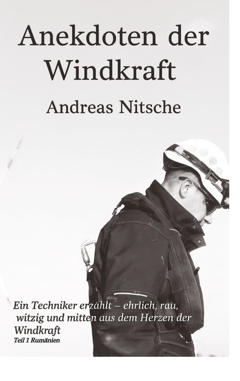 „Anekdoten der Windkraft“ von Andreas Nitsche. Ein Techniker erzählt ehrlich und witzig, Teil 1 Rumänien. Person mit Helm.