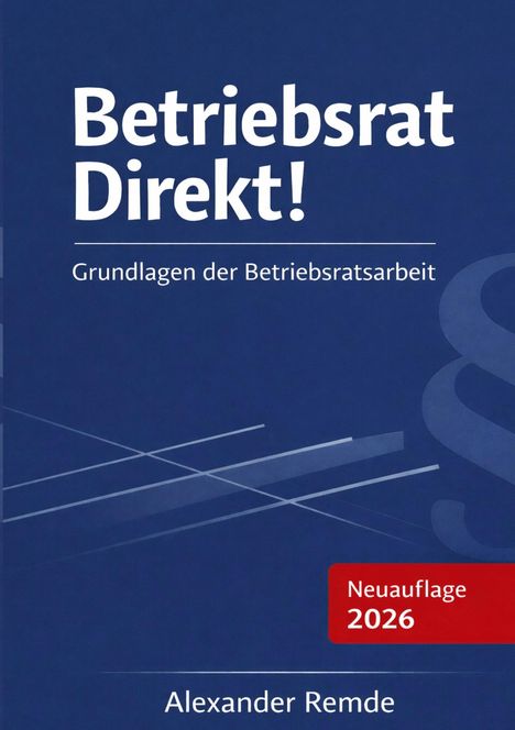 "Betriebsrat Direkt! Grundlagen der Betriebsratsarbeit. Neuauflage 2026. Alexander Remde." Blaues Cover mit Grafikelementen.