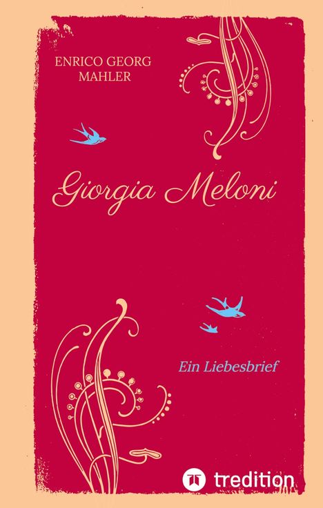 "Enrico Georg Mahler, Giorgia Meloni, Ein Liebesbrief." Rotes Cover mit floralen Mustern und zwei blauen Vögeln.