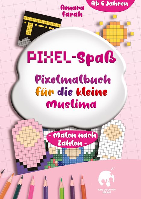 Text: "PIXEL-Spaß Pixelmalbuch für die kleine Muslima", "Malen nach Zahlen", "Amara Farah", "Ab 6 Jahren". Illustrationen und Buntstifte.