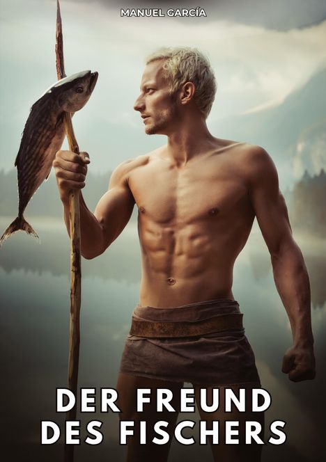 Text: „MANUEL GARCÍA“, „DER FREUND DES FISCHERS“. Ein muskulöser Mann hält einen Speer mit einem Fisch, vor nebliger Bergkulisse.