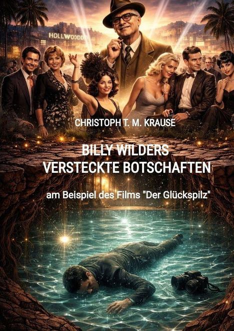 Text: "CHRISTOPH T. M. KRAUSE, BILLY WILDERS VERSTECKTE BOTSCHAFTEN, am Beispiel des Films 'Der Glückspilz'." Menschen festlich in Hollywood.