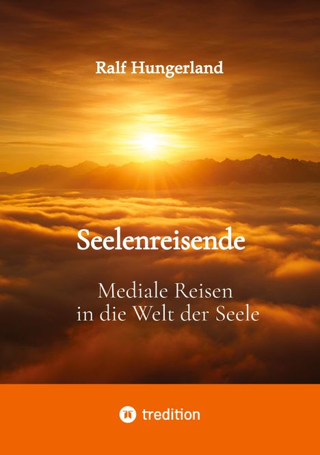 "Ralf Hungerland, Seelenreisende: Mediale Reisen in die Welt der Seele." Sonnenuntergang über einer Wolkendecke.