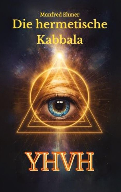 "Manfred Ehmer, Die hermetische Kabbala, YHVH." Ein Auge in einem dreifachen Dreieck, umgeben von strahlendem Licht.