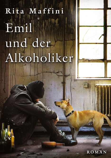 „Emil und der Alkoholiker“, Roman von Rita Maffini. Ein Mann sitzt in einem verwahrlosten Raum neben einem Hund.