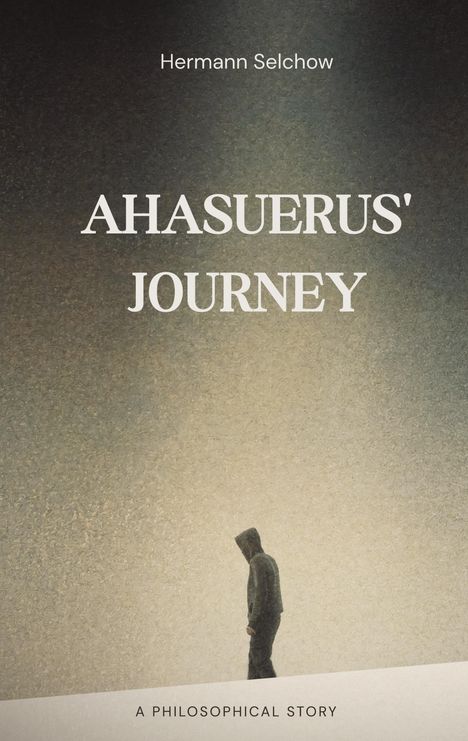 Titel: AHASUERUS' JOURNEY. Autor: Hermann Selchow. Untertitel: A PHILOSOPHICAL STORY. Ein Mensch mit Kapuze läuft.