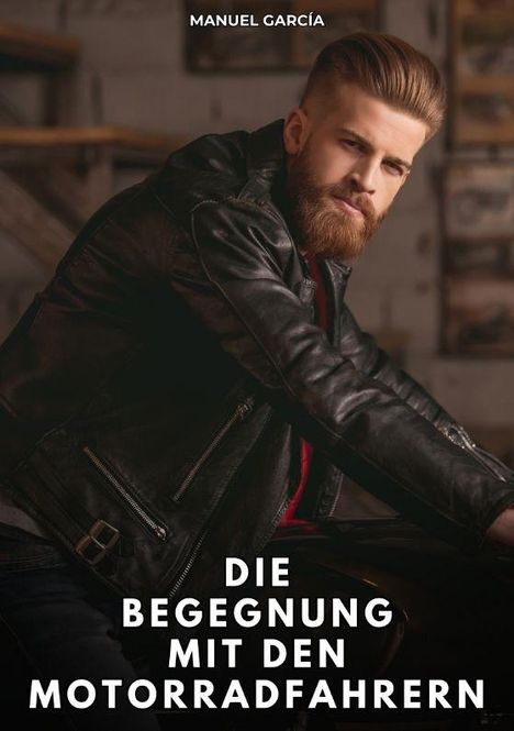 "Die Begegnung mit den Motorradfahrern." Ein Mann mit Bart und Lederjacke sitzt in lässiger Pose.