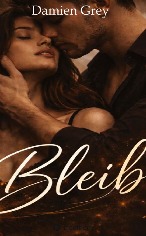 Oben steht "Damien Grey", darunter "Bleib". Zwei Personen in leidenschaftlicher Umarmung.
