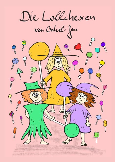 "Die Lollihexen von Onkel Jen." Illustration: Drei farbenfrohe Hexen mit riesigen Lollis, umgeben von vielen kleineren.