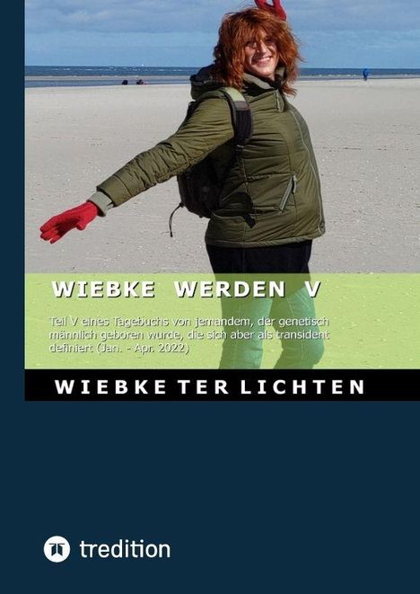 "WIEBKE WERDEN V. Tagebuch einer transidenten Person (Jan.-Apr. 2022). WIEBKE TER LICHTEN." Eine Person am Strand.