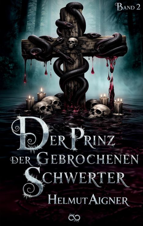 Band 2. Der Prinz der gebrochenen Schwerter. Helmut Aigner. Ein Kreuz mit Schlangen, Schädeln und Kerzen in düsterem Wald.