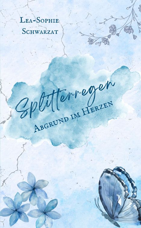 „SPLITTERREGEN, Abgrund im Herzen“, Lea-Sophie Schwarzat. Blaues Aquarell-Design mit Blüten und Schmetterling.