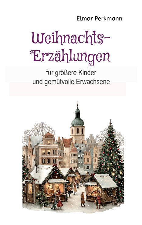 Titel: "Weihnachts-Erzählungen", Untertitel: "für größere Kinder und gemütvolle Erwachsene". Illustration eines Weihnachtsmarkts.