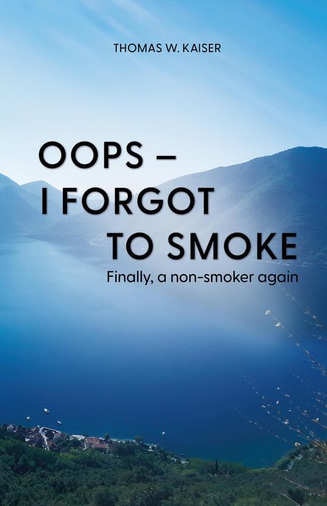 THOMAS W. KAISER. "Oops – I Forgot To Smoke. Finally, a non-smoker again." Blick auf einen ruhigen See und Berge.