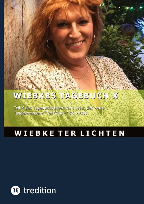 WIEBKES TAGEBUCH X: Teil X des Tagebuchs einer trans Frau, Aug - Okt 2023. Autorin: Wiebke Ter Lichten.