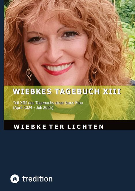 "WIEBKES TAGEBUCH XIII. Teil XIII des Tagebuchs einer trans Frau (April 2024 - Juli 2025). WIEBKE TER LICHTEN."  
Porträt einer lächelnden Frau.