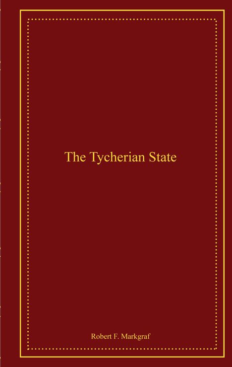 Der Text "The Tycherian State" in der Mitte, "Robert F. Markgraf" unten. Dunkelroter Hintergrund mit gelbem Rahmen.