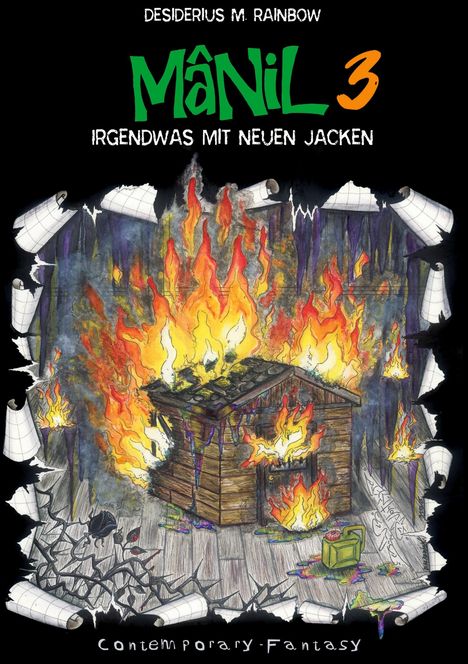 "Mânil 3: Irgendwas mit neuen Jacken" von Desiderius M. Rainbow. Eine Hütte brennt, umgeben von lodernden Flammen.
