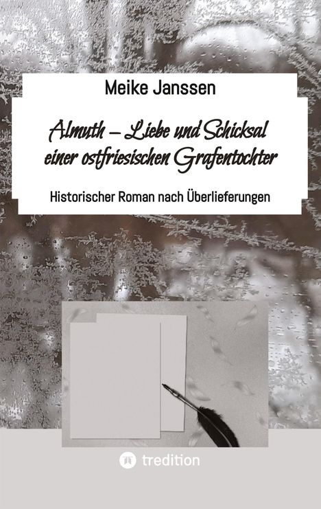 Titel: "Almuth – Liebe und Schicksal einer ostfriesischen Grafentochter". Darunter eine Feder und Papier auf Eismuster-Hintergrund.