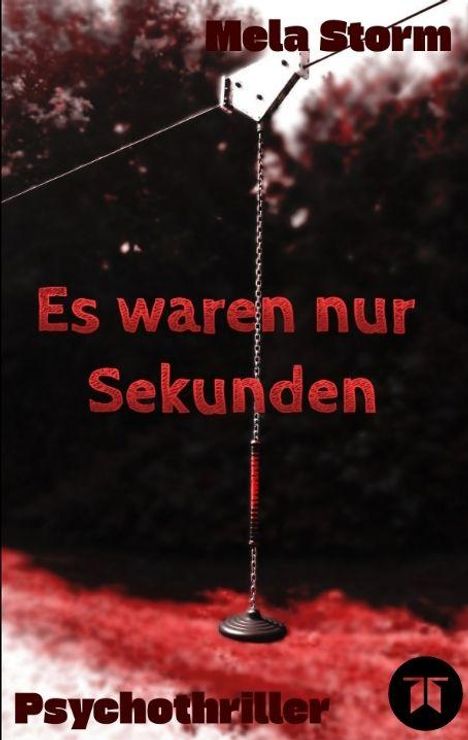Titel: "Es waren nur Sekunden". Oben: "Mela Storm". Unten: "Psychothriller". Hintergrund: Eine dunkle Waldszene mit Seilbahn.